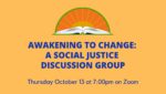 DATE CHANGE! Awakening to Change: A Social Justice Discussion Group