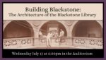 Building Blackstone: The Architecture of the Blackstone Library