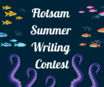 Flotsam Creative Writing Contest for all ages SUBMISSION DEADLINE