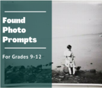Found Photo Prompts with Amy Bowers for grades 9-12