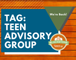 TAG: Teen Advisory Group for grades 9-12